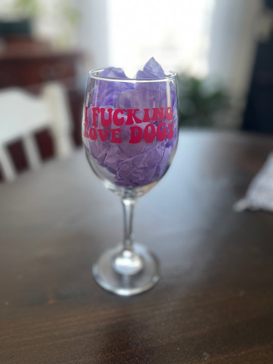 I F*cking Love Dogs Wine Glass